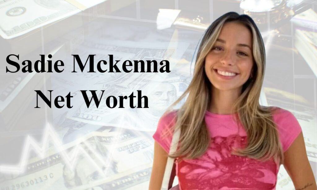 Sadie Mckenna Net Worth