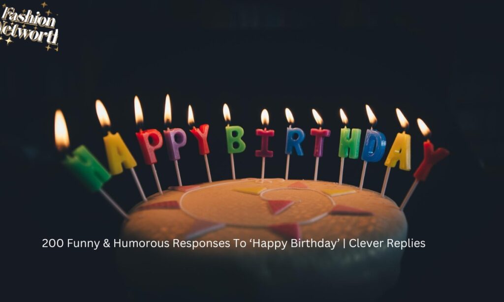 200 Funny & Humorous Responses To ‘Happy Birthday’ | Clever Replies