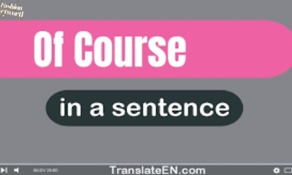 How ‘Of Course’ Is Used in Sentences