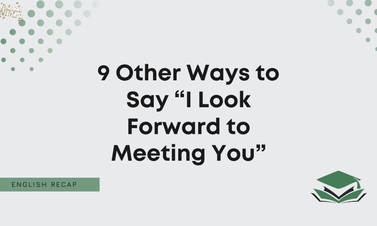 20 Other Ways to Say “Looking Forward to Meeting You” (With Examples)