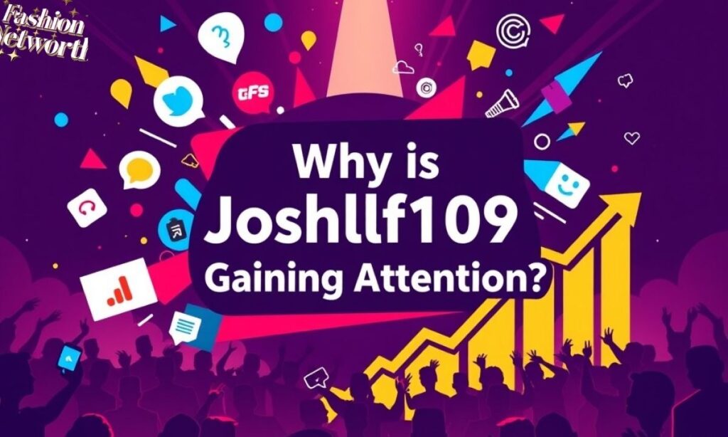 Why Is Joshlfc1909 Gaining Attention?